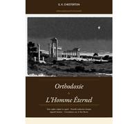 Orthodoxie et L'Homme Éternel: Édition critique bilingue anglais/français, avec appareil thomiste et concordances avec les récits du Père Brown
