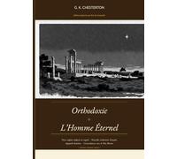 Orthodoxie et L'Homme Éternel: Édition critique bilingue anglais/français, avec appareil thomiste et concordances avec les récits du Père Brown