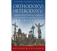 Orthodoxy and Heterodoxy: Finding the Way to Christ in a Complicated Religious Landscape
