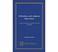Orthodoxy and religious observance: a sermon preached at the New West End Synagogue