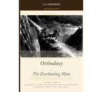 Orthodoxy & The Everlasting Man: Critical Edition with Thomistic apparatus and concordances with Aquinas, Newman, Tolkien, Dante, Lewis, Father Brown, and others
