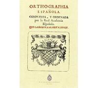 Orthographia Española: compuesta y ordenada por la Real Academia Española (FASCIMILES DE LA RAE)