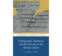 Orthographic Traditions and the Sub-elite in the Roman Empire (Cambridge Classical Studies)