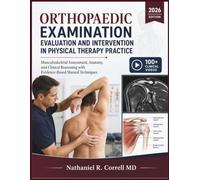ORTHOPAEDIC EXAMINATION EVALUATION AND INTERVENTION IN PHYSICAL THERAPY PRACTICE: Musculoskeletal Assessment, Anatomy, and Clinical Reasoning with Evidence-Based Manual Techniques