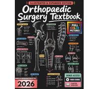 ORTHOPAEDIC SURGERY TEXTBOOK: Illustrated & Expanded | A Practical, Evidence-Informed Clinical Guide to it's Anatomy, Diagnostic Imaging, Fracture Care, Reconstruction, and Musculoskeletal Practice