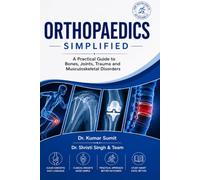 ORTHOPAEDICS SIMPLIFIED: A Practical Guide to Bones, Joints, Trauma and Musculoskeletal Disorders (Doctor Clinical Series)