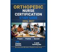 ORTHOPEDIC NURSE CERTIFICATION STUDY GUIDE 2026-2027: 300 Practice Questions & Rationales for Exam Preparation with a 4-Week Learning Plan