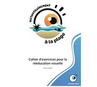 Orthotraînement à la plage: Cahier d'exercices pour la rééducation visuelle (édition avec correction) (Orthotraînement : Cahier d'exercices)