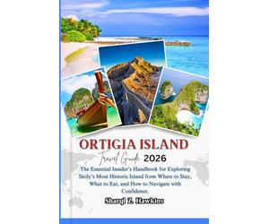 ORTIGIA ISLAND TRAVEL GUIDE 2026: The Essential Insider’s Handbook for Exploring Sicily’s Most Historic Island from Where to Stay, What to Eat, and How to Navigate with Confidence.