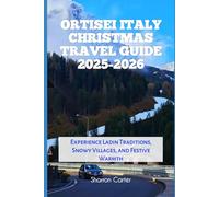 Ortisei Italy Christmas Travel Guide 2025-2026: Experience Ladin Traditions, Snowy Villages, and Festive Warmth