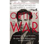 Ortiz’s War: The Allies' Secret Weapon Against the Nazis in France