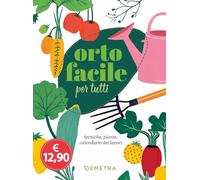 Orto facile per tutti. Tecniche, piante, calendario dei lavori (Tecniche del buon raccolto)
