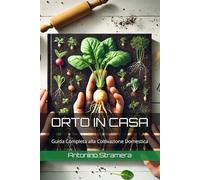 ORTO IN CASA: Guida Completa alla Coltivazione Domestica (CORSI TECNICI E FAI DA TE)
