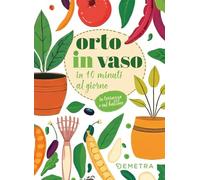 Orto in vaso in 10 minuti al giorno (Pollice verde)