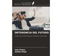 ORTODONCIA DEL FUTURO: Tendencias transformadoras, innovación y tecnología