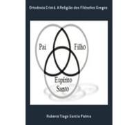 Ortodoxia Cristã. A Religião Dos Filósofos Gregos (ebook)