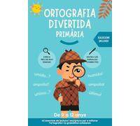 Ortografia divertida per a primària: Exercicis de lectura i escriptura per a millorar l'ortografia i la gramàtica catalanes.