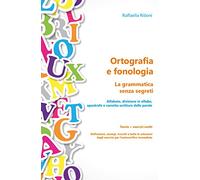 Ortografia e fonologia: Teoria + esercizi svolti. La grammatica senza segreti