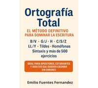 Ortografía: El Método Definitivo para Dominar la Escritura: B/V, G/J, H, C/S/Z, LL/Y, Tildes, Homófonas, Sintaxis y 500+ Ejercicios. Ideal para ... Escribir sin Errores. (APRUEBA TU EXAMEN)