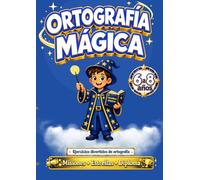 Ortografía mágica para niños de 6 a 8 años: Cuaderno de actividades para 6, 7 y 8 años: juegos, reglas y ejercicios para primaria. (Magia del Saber 6-8 años)