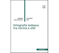 Ortografia tedesca tra norma e stili. Nuova ediz.