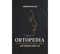 Ortopedia Funcional dos Maxilares: Da história até a IA