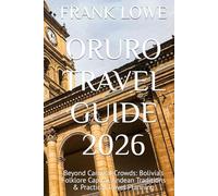 ORURO TRAVEL GUIDE 2026: Beyond Carnival Crowds: Bolivia’s Folklore Capital, Andean Traditions & Practical Travel Planning
