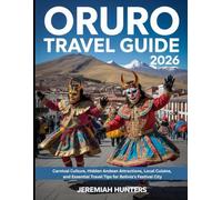 Oruro Travel Guide 2026: Carnival Culture, Hidden Andean Attractions, Local Cuisine, and Essential Travel Tips for Bolivia’s Festival City (Unveiling the Earth’s Silent Wonders)