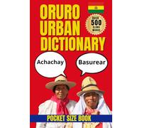 Oruro Urban Dictionary: A Guide to Bolivian Spanish, Local Slang, and Street Expressions from Oruro