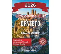 Orvieto: City on the Cliff 2026: A Complete Travel Guide to Orvieto, Italy - Underground Wonders, Art, and Ancient Beauty.