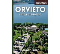 ORVIETO GUIDA DI VIAGGIO 2025/2026: La tua guida completa alle cattedrali di Orvieto, alle cantine, ai tunnel sotterranei e alle gemme nascoste
