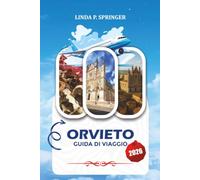 ORVIETO GUIDA DI VIAGGIO 2026: Scopri Orvieto come un locale con itinerari esperti, gioielli nascosti, cibo, cultura e pianificazione delle vacanze