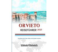 ORVIETO REISEFÜHRER 2025: Eine Reise durch Stein, Stille und die Seele Umbriens