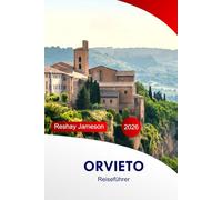 Orvieto Reiseführer 2026: Entdecken Sie die wichtigsten Attraktionen, Kultur, Küche, versteckten Schätze und Abenteuer in Umbrien in Italy mit Insidertipps