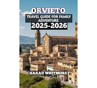 Orvieto Travel Guide For Family Adventure 2025-2026: “Orvieto Italy Travel Guide 2025-2026: Family Adventures, Top Attractions, Food, Wine, and Day Trips in Umbria’s Hilltop Gem”