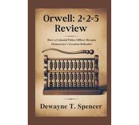Orwell: 2+2=5 Review: How a Colonial Police Officer Became Democracy's Greatest Defender