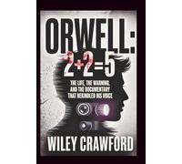 Orwell: 2+2=5: The Life, The Warning, And The Documentary That Rekindled His Voice