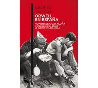Orwell en España: Homenaje a Cataluña y otros escritos sobre la guerra civil española (Contemporánea)