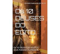 Os 10 DEUSES DO EGITO.: Os 1O DEUSES DO EGITO E SEUS PODERES SUPREMOS.