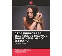 OS 10 MINUTOS E 38 SEGUNDOS DE TRAUMA E SHAFAK NESTE MUNDO ESTRANHO: TRAUMA E SHAFAK