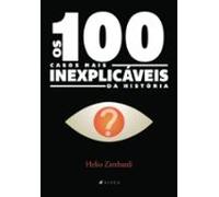 Os 100 Casos Mais Inexplicáveis Da História (ebook)