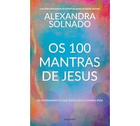 OS 100 MANTRAS DE JESUS OS ENSINAMENTOS QUE MARCARAM A MINHA VIDA