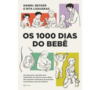 Os 1000 dias do bebê: Um guia para a jornada mais importante da vida de nossos filhos, dos primeiros momentos da gestação aos primeiros anos da infância