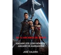 Os 12 Arcanos de Sírius: Arcano VIII Juno Sóspita - Arcano IX Alexandre
