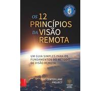 Os 12 Princípios da Visão Remota: Um guia simples para os fundamentos do Método de Visão Remota (Principles of Remote Viewing)
