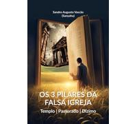 Os 3 Pilares da Falsa Igreja - Templo | Pastorado | Dízimo