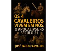 Os 4 Cavaleiros Vivem em Nós: o Apocalipse no Século 21