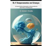 Os 4 Temperamentos em Crianças - O Guia Prático Baseado na Neurociência para Pais e Professores: Entenda a Personalidade, Melhore o Comportamento e ... Temperamental - O Mapa da Natureza Humana)