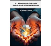 Os 4 Temperamentos no Amor: O Guia Definitivo para um Relacionamento Inabalável (Inteligência Temperamental - O Mapa da Natureza Humana)