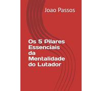 Os 5 Pilares Essenciais da Mentalidade do Lutador